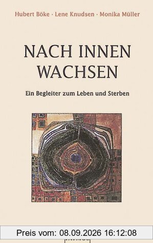 Nach innen wachsen. Ein Begleiter zum Leben und Sterben