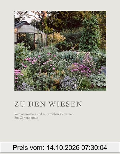 Zu den Wiesen: Vom naturnahen und artenreichen Gärtnern. Ein Gartenporträt. Das neue Buch zum prämierten Blog Krautkopf