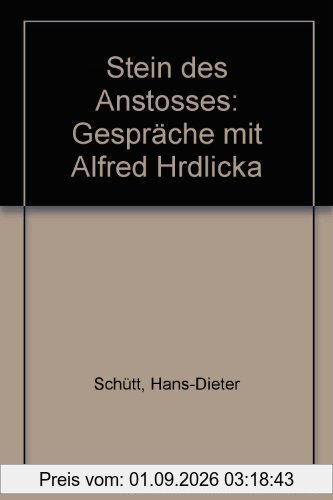 Stein des Anstosses: Gespräche mit Alfred Hrdlicka