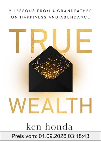 True Wealth: 9 Lessons from a Grandfather on Happiness and Abundance