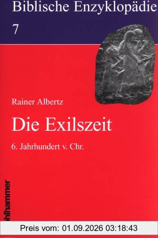Biblische Enzyklopädie, 12 Bde., Bd.7, Die Exilszeit: 6. Jahrhundert v. Chr