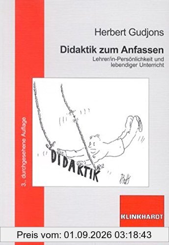 Didaktik zum Anfassen: Lehrer/in-Persönlichkeit und lebendiger Unterricht