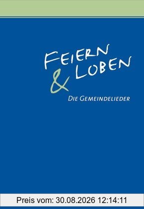 Feiern und Loben: Die Gemeindelieder