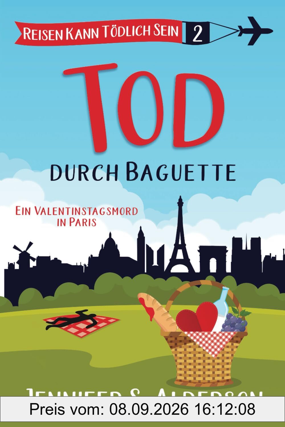 Tod durch Baguette: Valentinstagsmord in Paris (Reisen Kann Tödlich Sein Cozy-Krimis, Band 2)