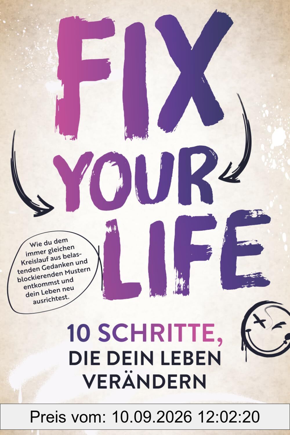Fix your Life - 10 Schritte, die dein Leben verändern: Wie du dich in allen Bereichen neu ausrichtest und dein volles Potenzial entfaltest