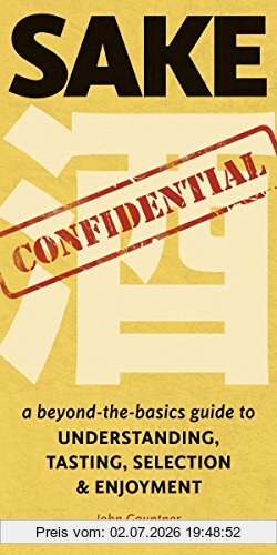 John Gauntner Sake Confidential, A Beyond-the-Basics Guide To Understanding, Tasting, Selection, And Enjoyment