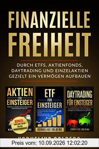 FINANZIELLE FREIHEIT: DURCH ETFs,AKTIENFONDS,DAYTRADING UND EINZELAKTIEN - GEZIELT EIN VERMÖGEN AUFBAUEN