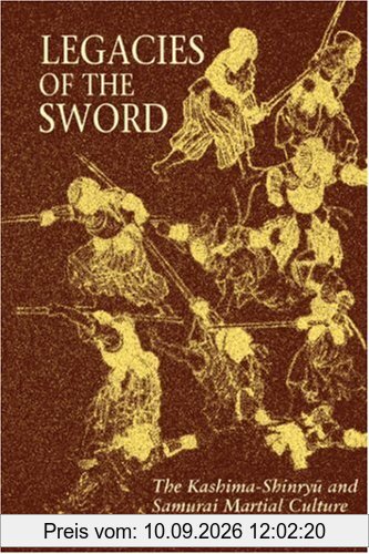 Legacies of the Sword: The Kashima-Shinryu and Samurai Martial Culture