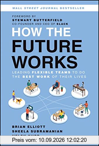 How the Future Works: Leading Flexible Teams To Do The Best Work of Their Lives