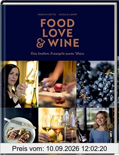 Food, Love & Wine: Die besten Rezepte zum Wein