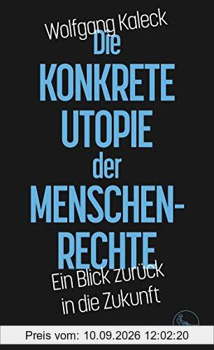 Die konkrete Utopie der Menschenrechte: Ein Blick zurück in die Zukunft