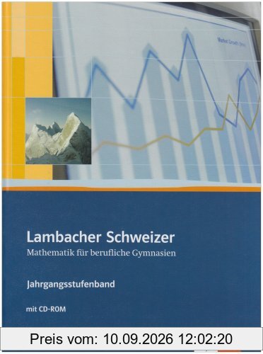 Neubearbeitung Lambacher Schweizer - für berufliche Gymnasien: Lambacher Schweizer Berufliches Gymnasium. Schülerbuch. Klasse 12/13: Kursstufe