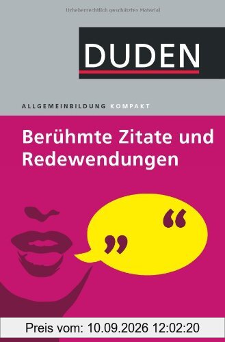 Duden Allgemeinbildung. Berühmte Zitate und Redewendungen: Die muss man kennen
