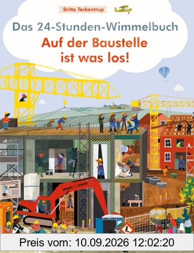 Das 24-Stunden-Wimmelbuch. Auf der Baustelle ist was los!