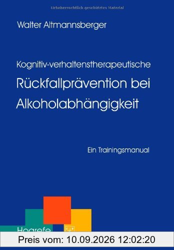 Kognitiv-verhaltenstherapeutische Rückfallprävention bei Alkoholabhängigkeit: Ein Trainingsmanual