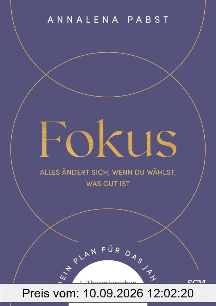 Fokus: Alles ändert sich, wenn du wählst, was gut ist. Dein Plan für das Jahr. 1. Thessalonicher 5,21 (Jahreslosungsbuch Young Edition, 3, Band 3)