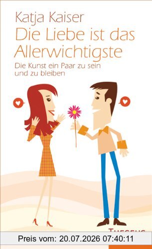 Katja Kaiser Die Liebe Ist Das Allerwichtigste, Die Kunst Ein Paar Zu Sein Und Zu Bleiben