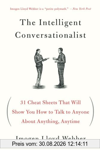 The Intelligent Conversationalist: 31 Cheat Sheets That Will Show You How to Talk to Anyone about Anything, Anytime