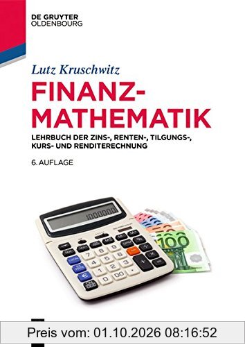 Finanzmathematik: Lehrbuch der Zins-, Renten-, Tilgungs-, Kurs- und Renditerechnung (De Gruyter Studium)