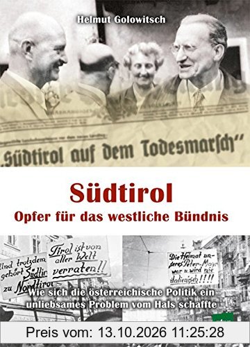 Südtirol - Opfer für das westliche Bündnis: Wie sich die österreichische Politik ein unliebsames Problem vom Hals schaffte