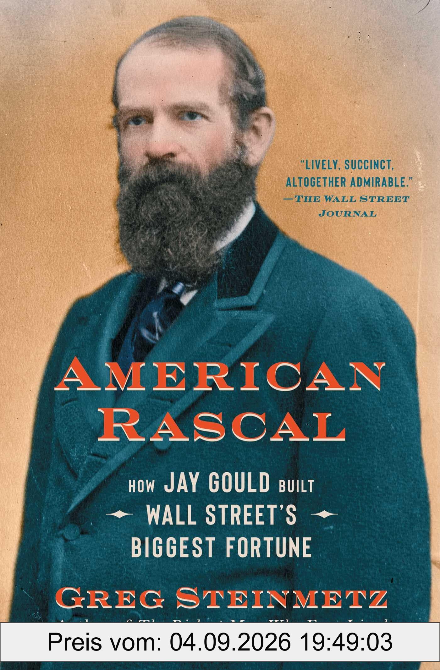 American Rascal: How Jay Gould Built Wall Street's Biggest Fortune