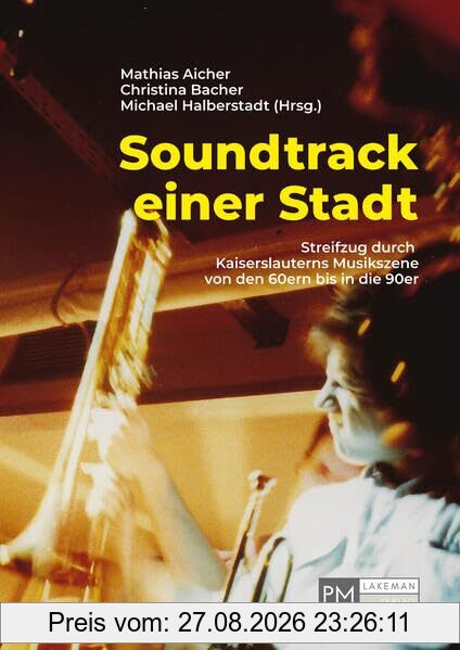 Soundtrack einer Stadt: Streifzug durch Kaiserslauterns Musikszene von den 60ern bis in die 90er