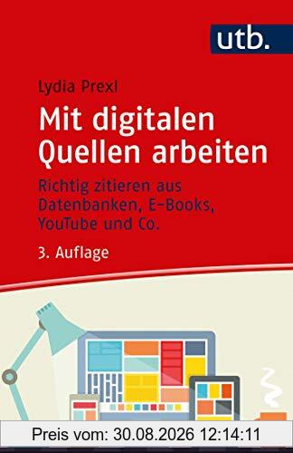 Mit digitalen Quellen arbeiten. Richtig zitieren aus Datenbanken, E-Books, YouTube und Co.