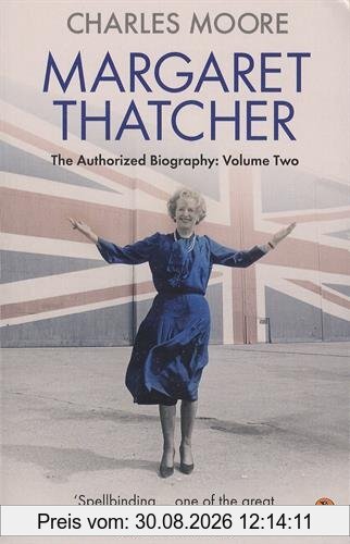 Margaret Thatcher: The Authorized Biography, Volume Two: Everything She Wants