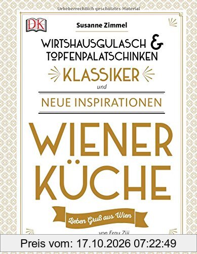 Wiener Küche: Wirtshausgulasch & Topfenpalatschinken - Klassiker und neue Inspirationen