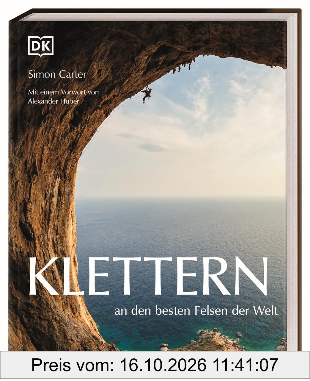 Klettern an den besten Felsen der Welt: Mit einem Vorwort von Alexander Huber. Spektakulärer Bildband von Simon Carter zu den schönsten …