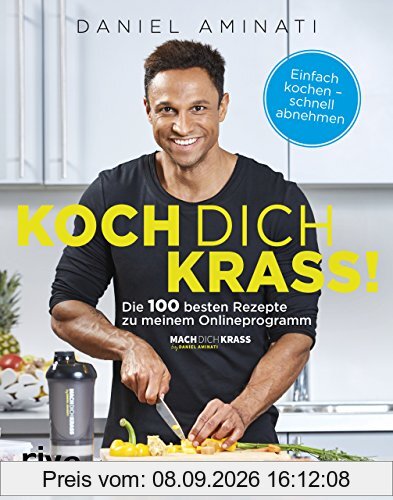 Koch dich krass!: Die 100 besten Rezepte zu meinem Onlineprogramm Mach dich krass
