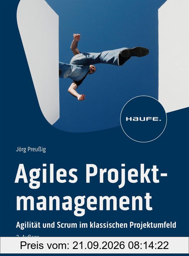 Agiles Projektmanagement: Agilität und Scrum im klassischen Projektumfeld (Haufe Fachbuch)