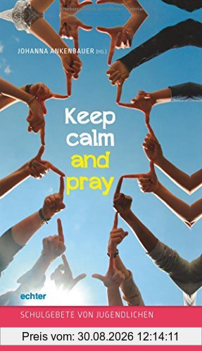 Keep calm and pray: Schulgebete von Jugendlichen