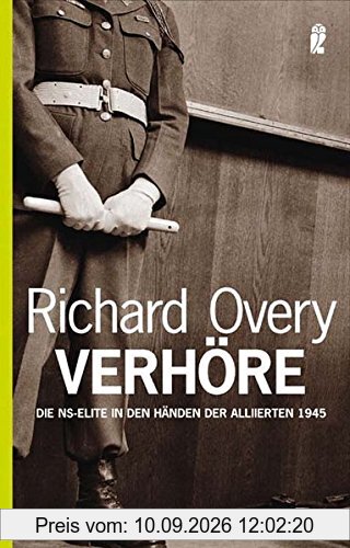 Verhöre: Die NS-Elite in den Händen der Alliierten 1945 (Ullstein Taschenbuch)