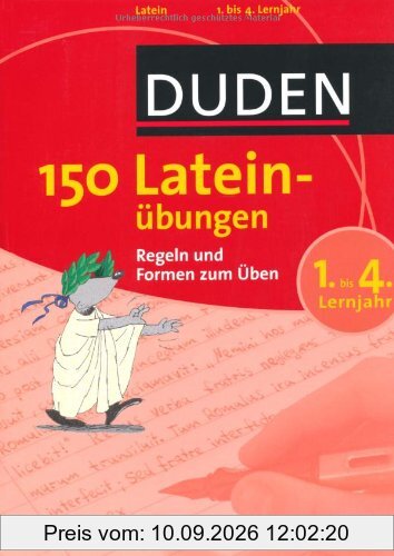 Duden. 150 Lateinübungen 1. bis 4. Lernjahr: Regeln und Formen zum Üben