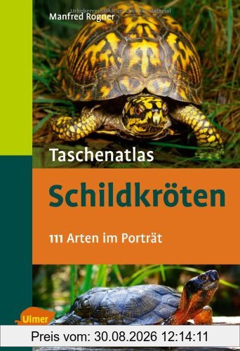 Taschenatlas Schildkröten: 111 Arten im Porträt
