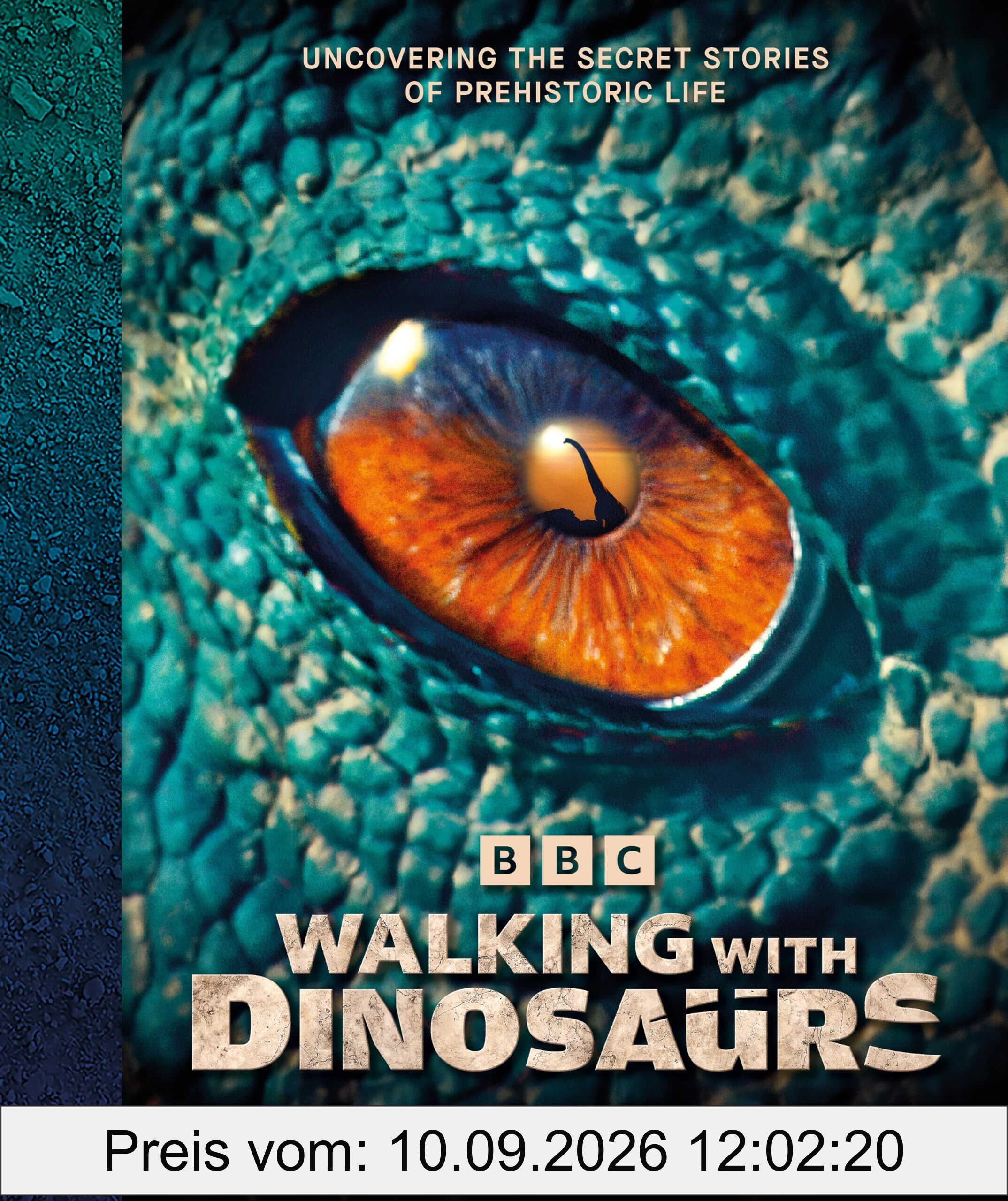 BBC Walking With Dinosaurs: Uncovering the Secret Stories of Prehistoric Life