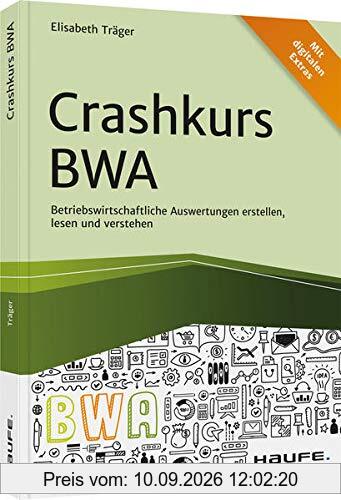 Crashkurs BWA: Betriebswirtschaftliche Auswertungen erstellen, lesen und verstehen (Haufe Fachbuch)