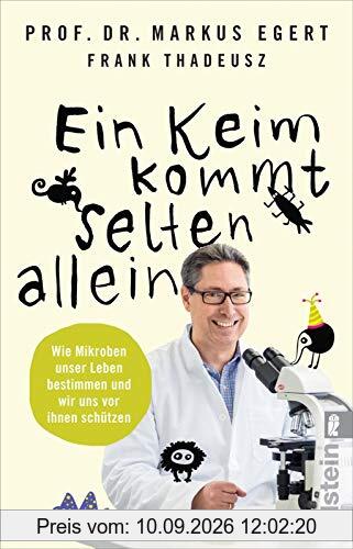 Ein Keim kommt selten allein: Wie Mikroben unser Leben bestimmen und wir uns vor ihnen schützen