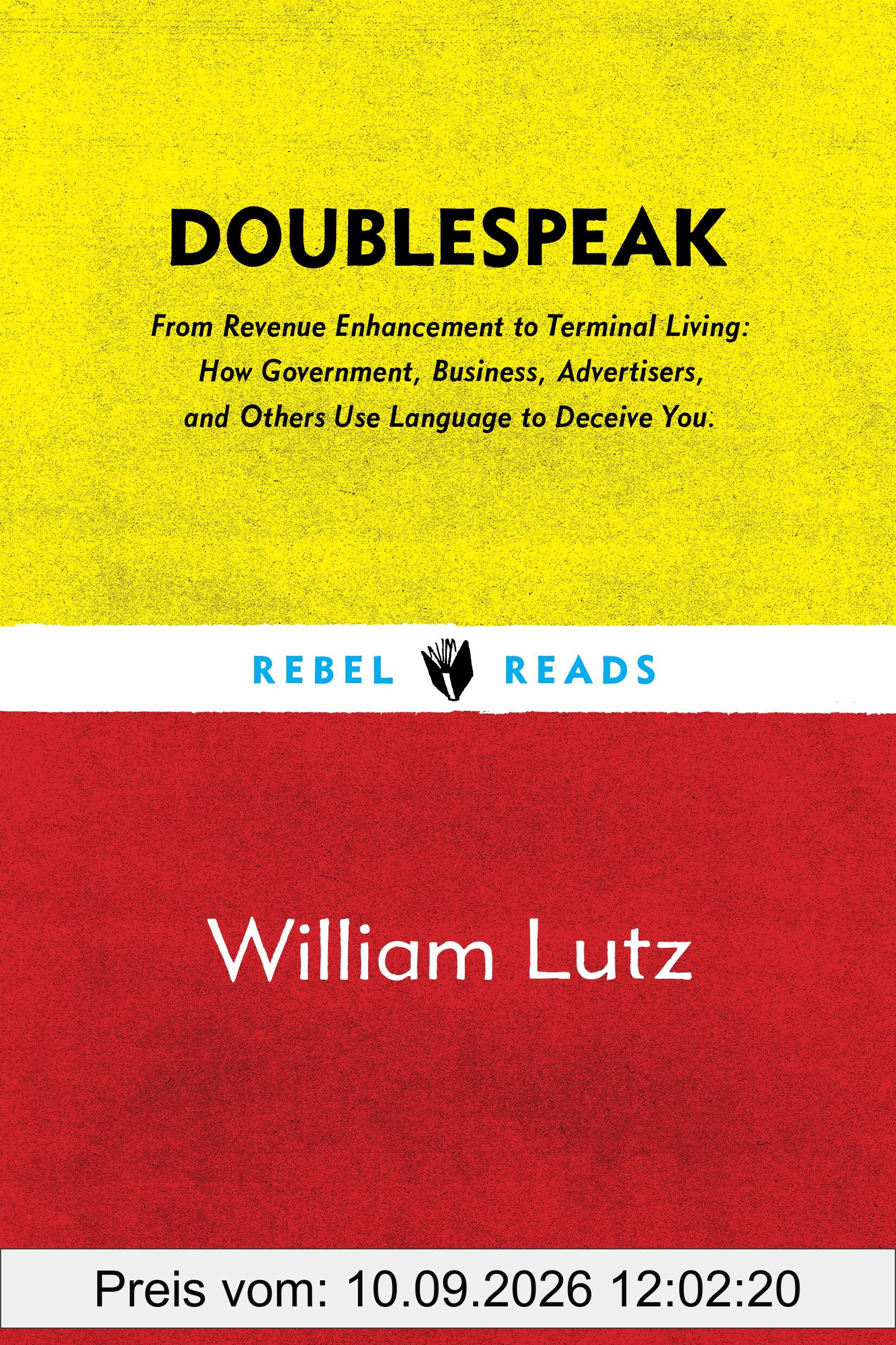 Doublespeak: From Revenue Enhancement to Terminal Living, How Government, Business, Advertisers, and Other Use Language to Deceive You