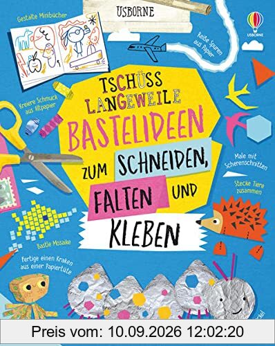 Tschüss Langeweile: Bastelideen zum Schneiden, Falten und Kleben