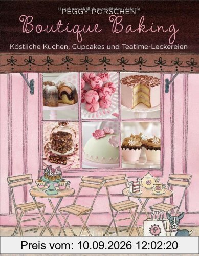 Boutique Baking: Köstliche Kuchen, Cupcakes und Teatime-Leckereien