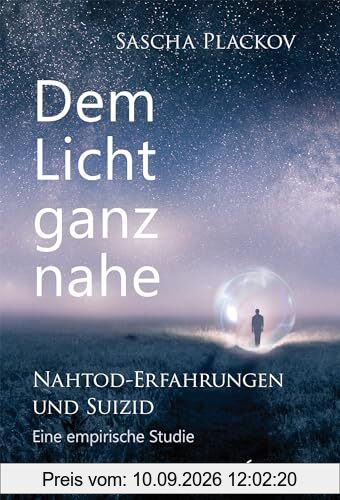 Dem Licht ganz nahe – Nahtod-Erfahrungen und Suizid: Eine empirische Studie