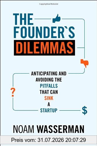 Noam Wasserman Founder's Dilemmas, Anticipating And Avoiding The Pitfalls That Can Sink A Startup (Kauffman Foundation Series On Innovation And Entrepreneurship)
