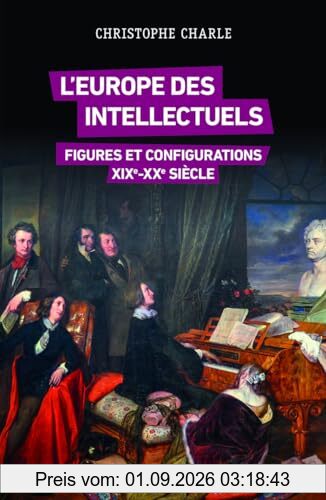 L'Europe des intellectuels : figures et configurations : XIXe-XXe siècle