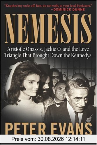 Nemesis: The True Story of Aristotle Onassis, Jackie O, and the Love Triangle That Brought Down the Kennedys