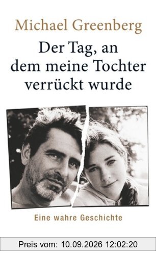 Der Tag, an dem meine Tochter verrückt wurde: Eine wahre Geschichte
