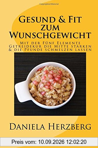 Gesund & Fit zum Wunschgewicht: Mit der Fünf Elemente Getreidekur die Mitte stärken & die Pfunde schmelzen lassen