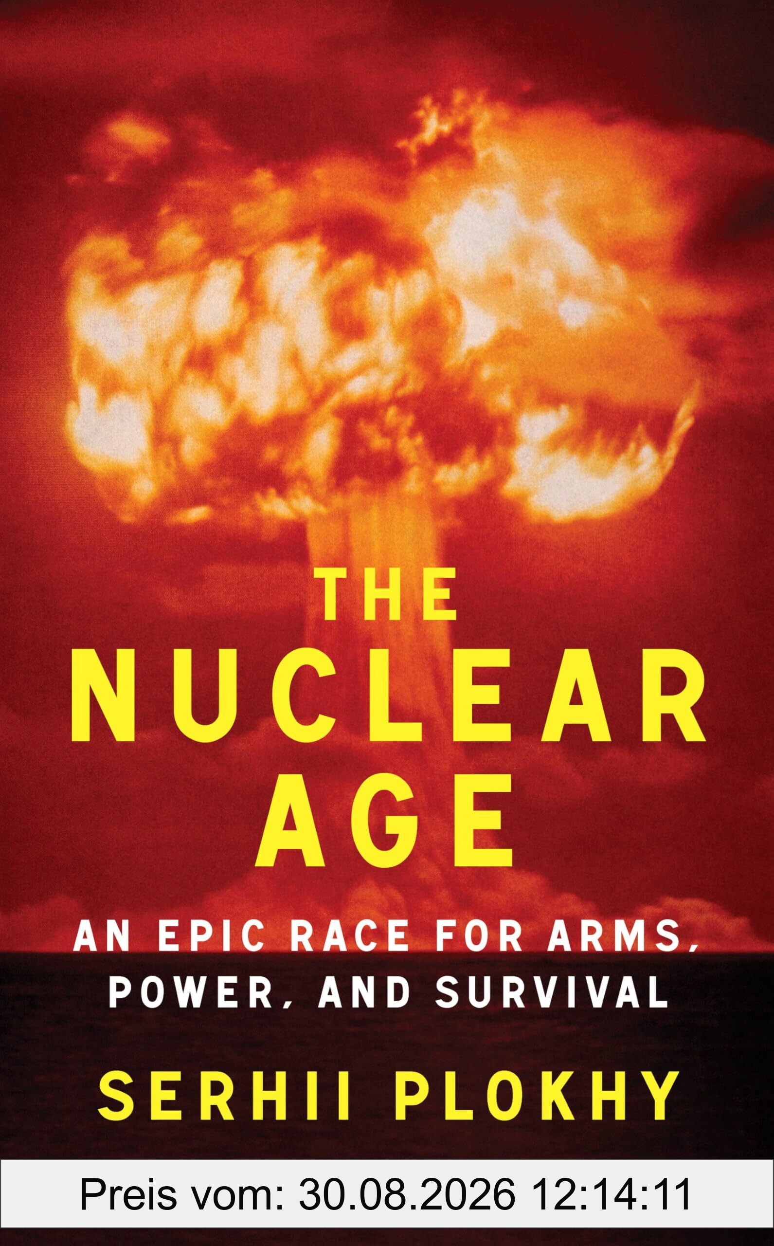 The Nuclear Age: An Epic Race for Arms, Power and Survival
