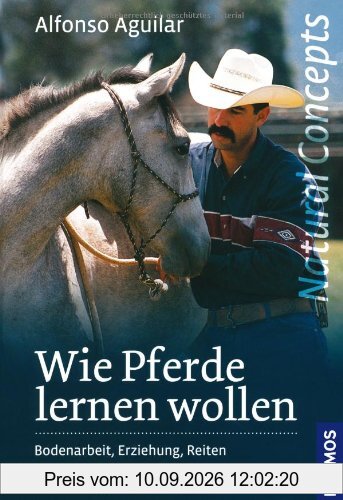 Wie Pferde lernen wollen: Bodenarbeit, Erziehung und Reiten